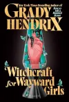 «Witchcraft for wayward girls (Колдовство для заблудших девочек)» - Грейди Хендрикс