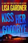 «Kiss her goodbye (Поцелуй ее на прощание)» - Лиза Гарднер