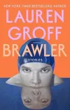 «Brawler (Скандалист)» - Лорен Грофф