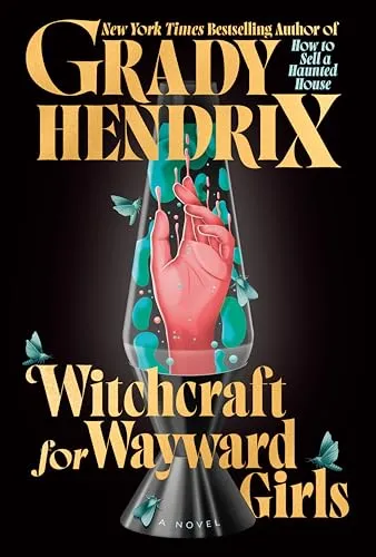 Witchcraft for wayward girls (Колдовство для заблудших девочек) Грейди Хендрикс